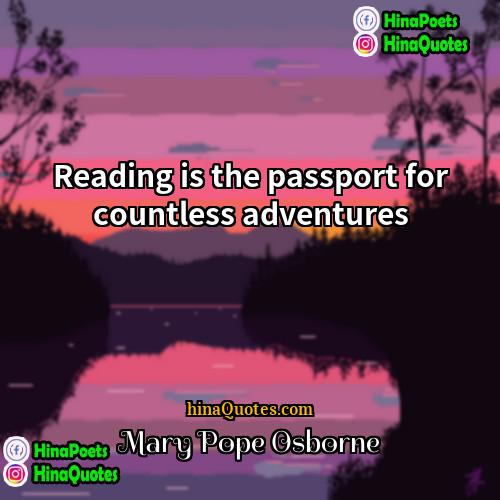 Mary Pope Osborne Quotes | Reading is the passport for countless adventures
